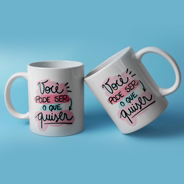 Caneca Branca - Frase: Você pode ser o que quiser